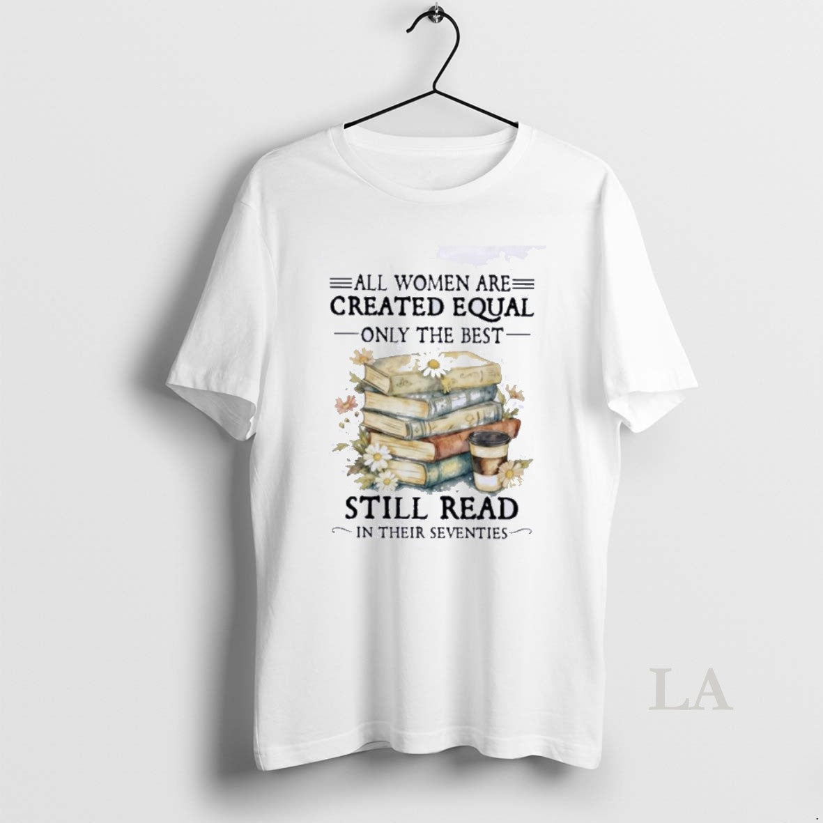 Original All Women Are Created Equal Only The Best Still Read In Their Seventies T-Shirts, Hoodie, Sweatshirt
