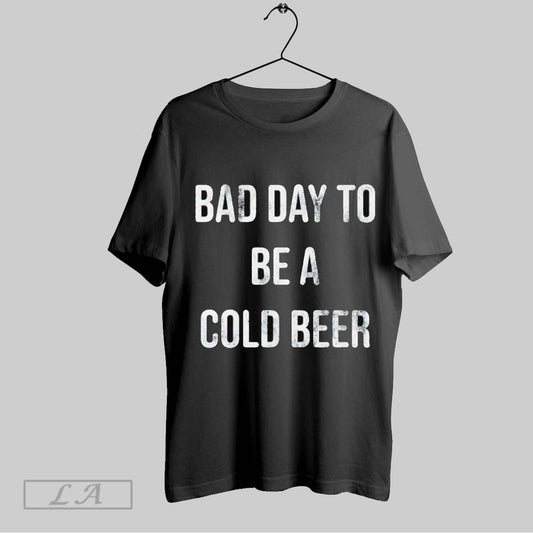 Original Bad Day To Be A Cold Beer