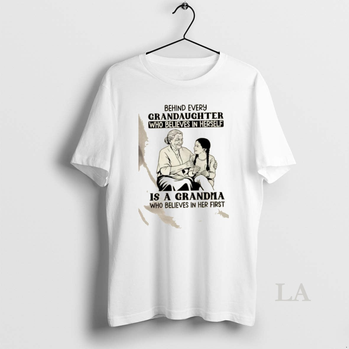 Original Behind Every Granddaughter Who Believes In Herself Is A Grandma Who Believes In Her T-Shirts, Hoodie, Sweatshirt