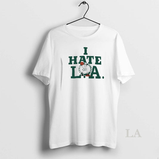 Original Boston Celtics I Hate La T-Shirts, Hoodie, Sweatshirt | AU18TeeNovaLab.com