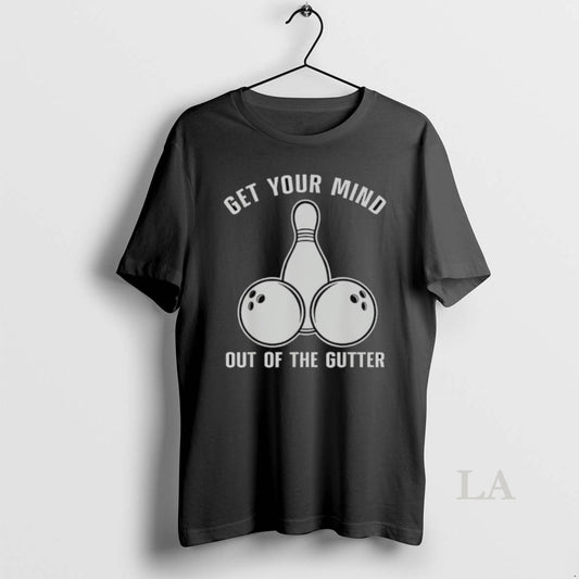 Original Bowling Get Your Mind Out Of The Gutter