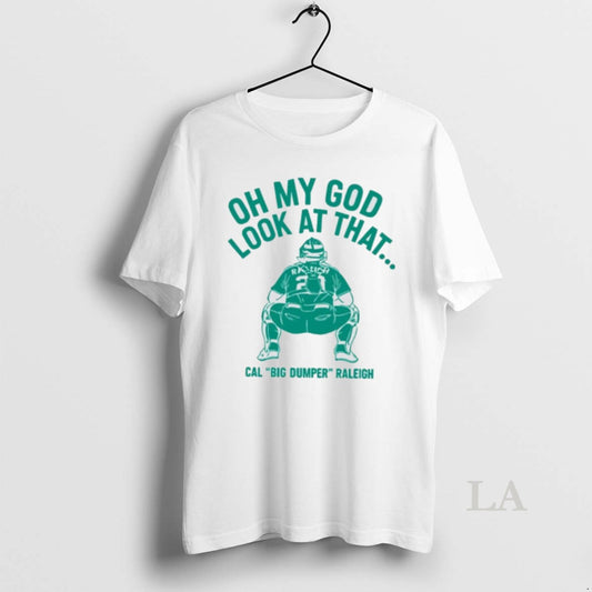 Original Cal Raleigh Oh My God Look At That Big Dumper Mlb Seattle Mariners