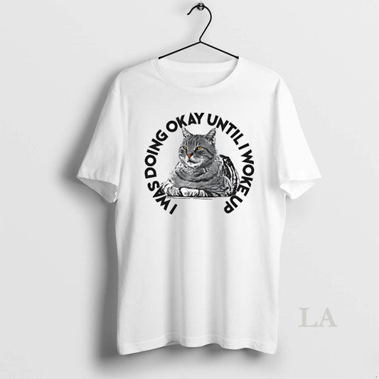 Original Cat I Was Doing Okay Until I Woke Up T-Shirts, Hoodie, Sweatshirt | AU18TeeNovaLab.com