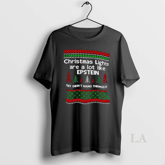 Original Christmas Lights Are A Lot Like Epstein They Didnt Hang Themselves Ugly T-Shirts, Hoodie, Sweatshirt