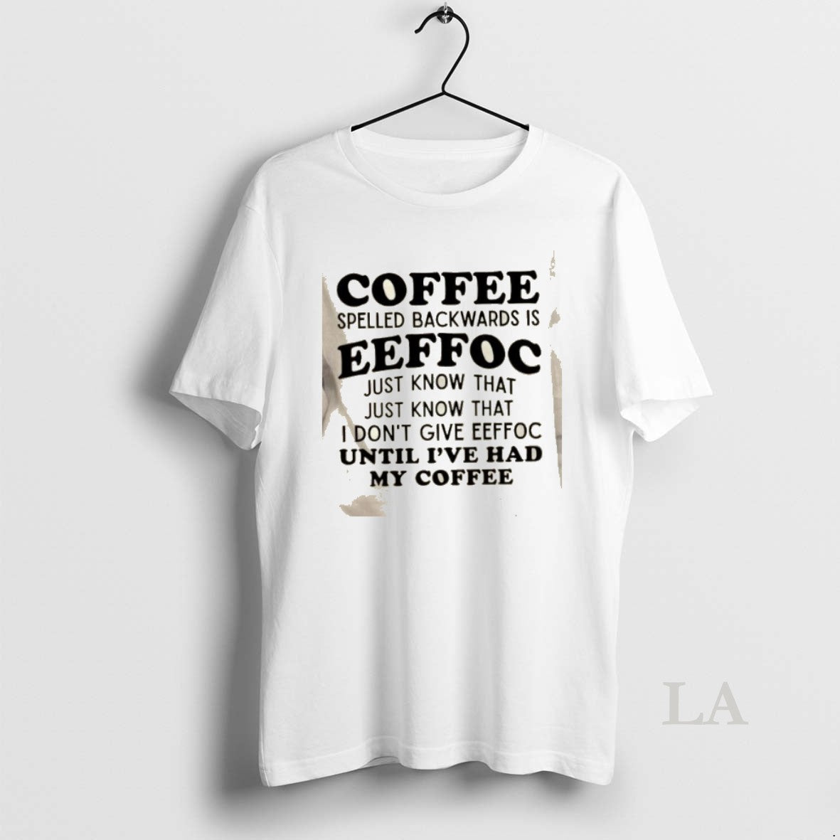 Original Coffee Spelled Backwards Is Eeffoc Just Know That Just Know That I Dont Give T-Shirts, Hoodie, Sweatshirt