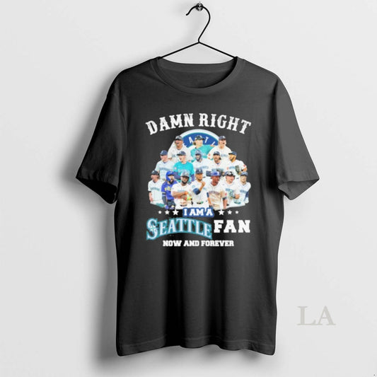 Original Damn Right Team Player I Am A Seattle Fan Now And Forever