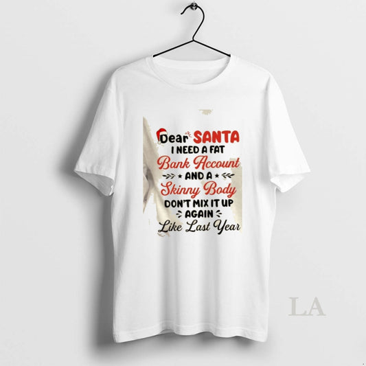 Original Dear Santa I Need A Fat Bank Account And A Skinny Body Dont Mix T-Shirts, Hoodie, Sweatshirt | AU18TeeNovaLab.com