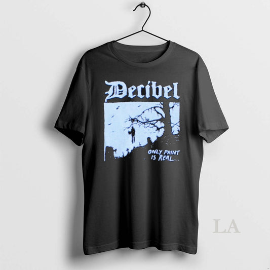 Original Decibel Only Print Is Real T-Shirts, Hoodie, Sweatshirt | AU18TeeNovaLab.com