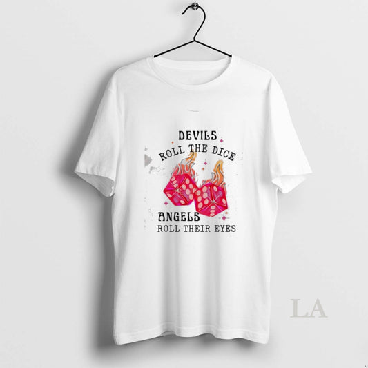 Original Devils Roll The Dice Angels Roll Their Eyes T-Shirts, Hoodie, Sweatshirt | AU18TeeNovaLab.com