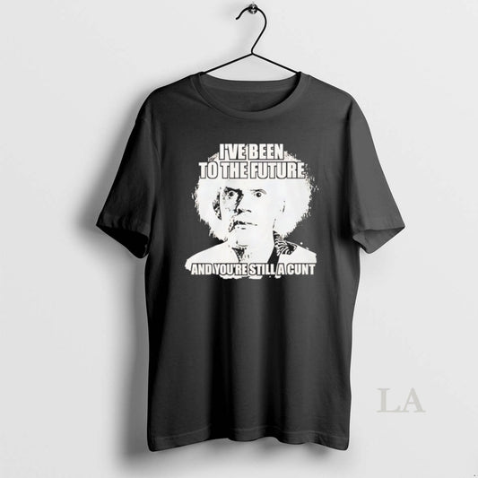 Original Doc Brown Ive Been To The Future And Youre Still A Cunt T-Shirts, Hoodie, Sweatshirt | AU18TeeNovaLab.com