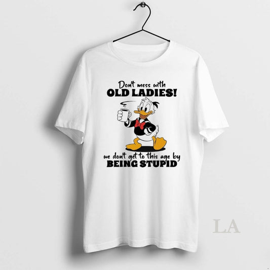 Original Donald Duck Dont Mess With Old We Dont Get To This Age
