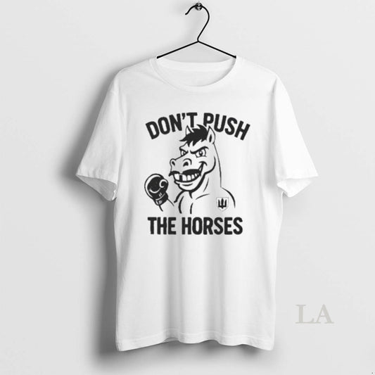 Original Dont Push The Horses Boxing 2025 T-Shirts, Hoodie, Sweatshirt | AU18TeeNovaLab.com