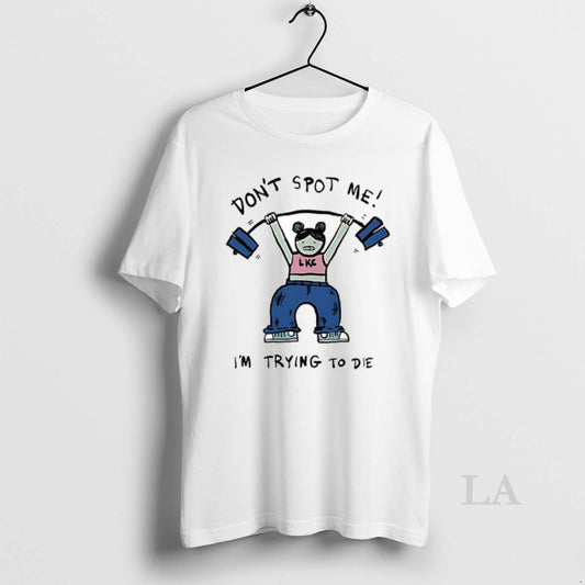 Original Dont Spot Me Im Trying To Die Meme T-Shirts, Hoodie, Sweatshirt | AU18TeeNovaLab.com