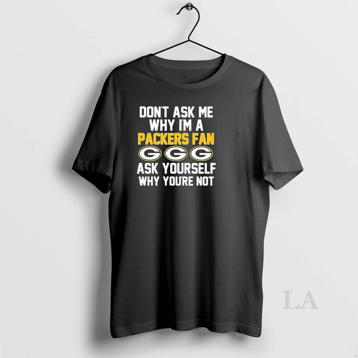 Original Dont Ask Me Why Im A Packers Fan Ask Yourself Why Youre Not T-Shirts, Hoodie, Sweatshirt | AU18TeeNovaLab.com