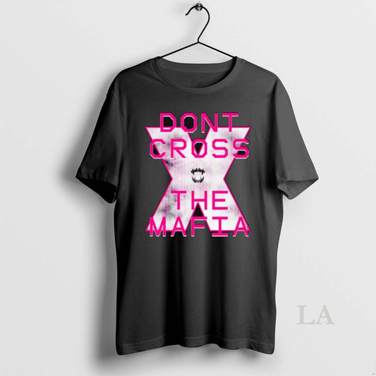 Original Dont Cross The Mafia X