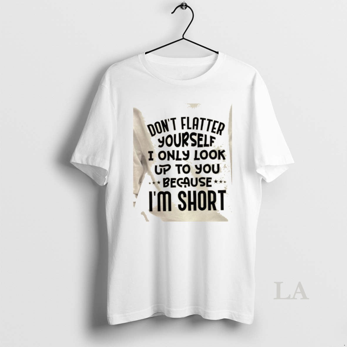 Original Dont Flatter Yourself I Only Look Up To You Because Im Short Quote T-Shirts, Hoodie, Sweatshirt | AU18TeeNovaLab.com