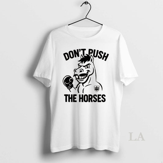 Original Dont Push The Horses