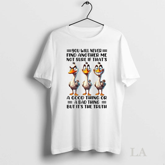 Original Duck You Will Never Find Another Me Not Sure If Thats A Good Thing