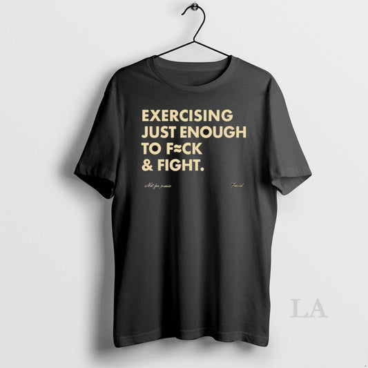 Original Exercising Just Enough To Fck And Fight T-Shirts, Hoodie, Sweatshirt | AU18TeeNovaLab.com