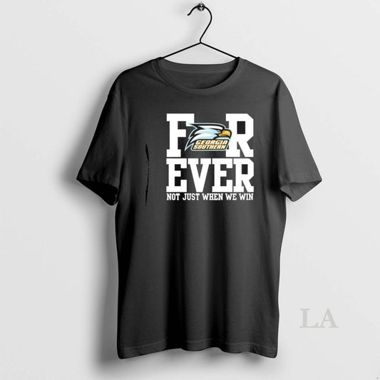 Original Georgia Southern Forever Not Just When We Win T-Shirts, Hoodie, Sweatshirt | AU18TeeNovaLab.com