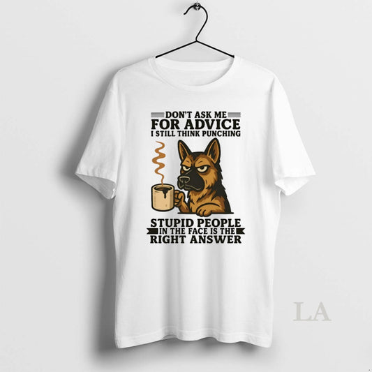 Original German Shepherd Dont Ask Me For Advice I Still Think Punching
