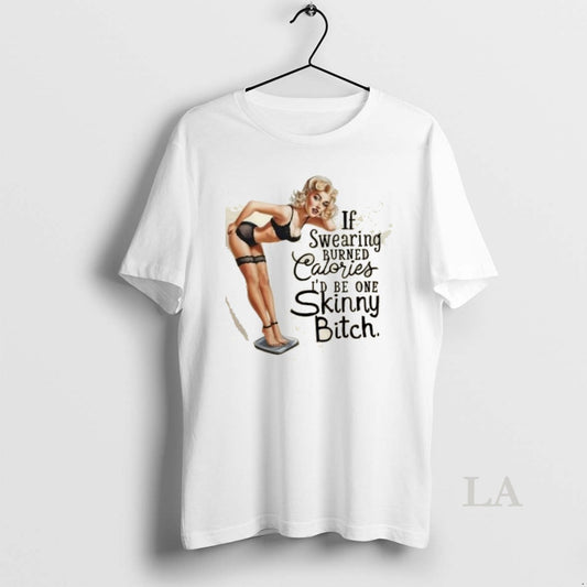Original Girl If Swearing Burned Calories Id Be One Skinny Heifer