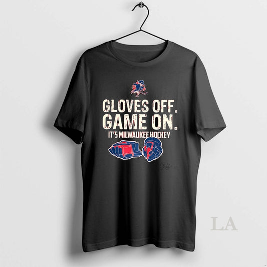 Original Gloves Off Game On Its Milwaukee Hockey T-Shirts, Hoodie, Sweatshirt | AU18TeeNovaLab.com