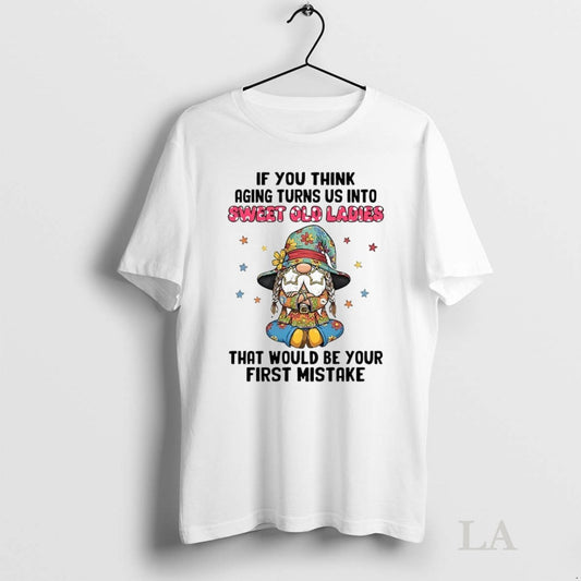 Original Gnome If You Think Aging Turns Us Into Sweet Old Ceramic Ceramic And Classic T-Shirts, Hoodie, Sweatshirt