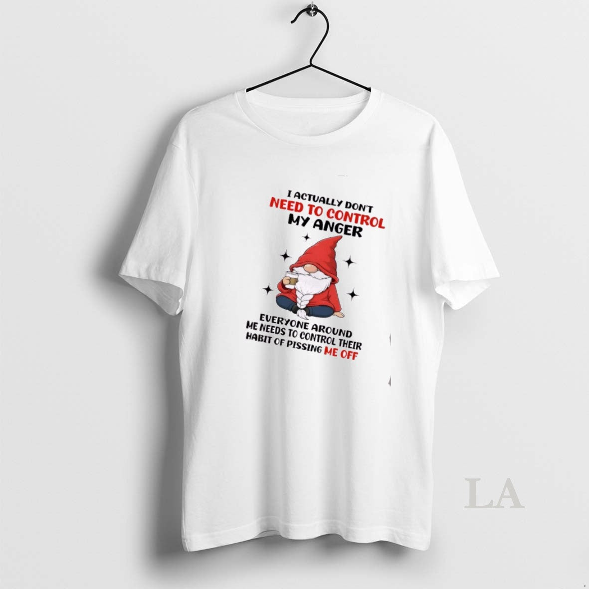 Original Gnomes I Actually Dont Need To Control My Anger Everyone Around Me Needs To T-Shirts, Hoodie, Sweatshirt