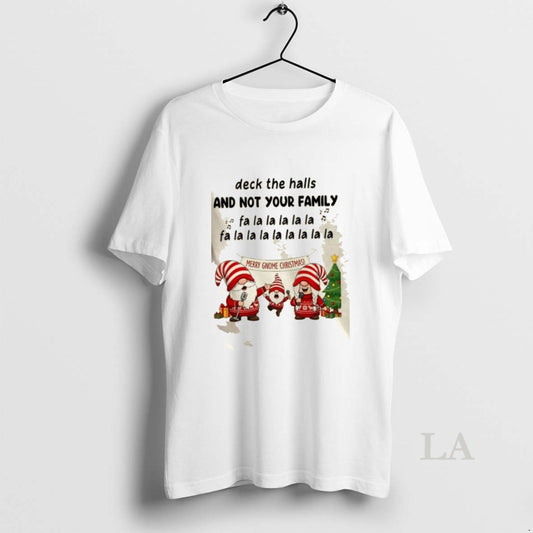 Original Gnomes Deck The Halls And Not Your Family Fa La La La La La T-Shirts, Hoodie, Sweatshirt | AU18TeeNovaLab.com