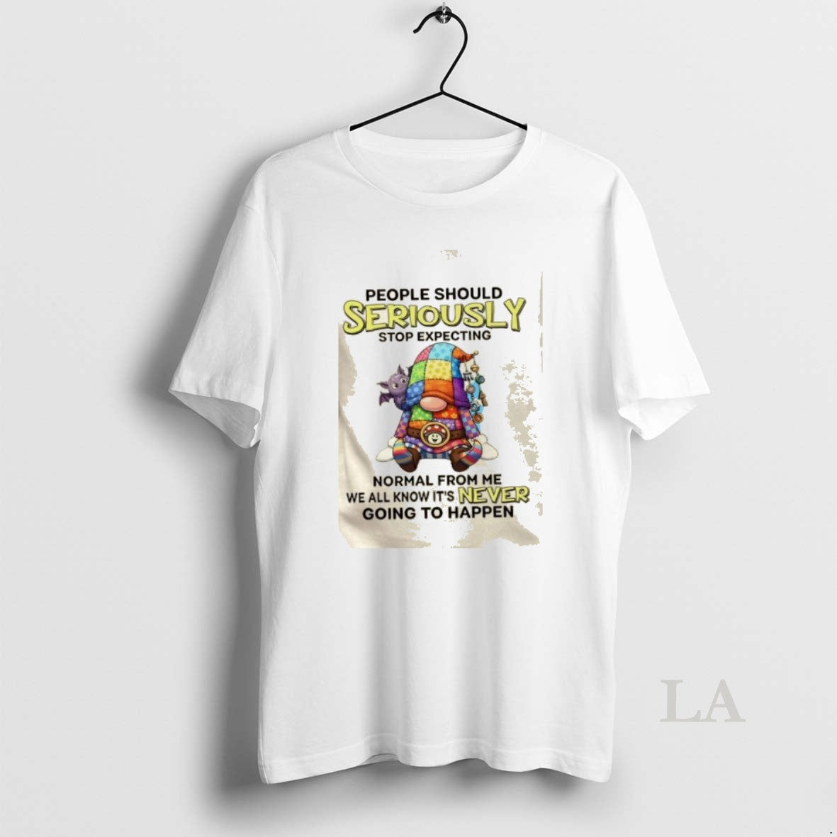 Original Gnomes People Should Seriously Stop Expecting Normal From Me We All Know Its Never T-Shirts, Hoodie, Sweatshirt