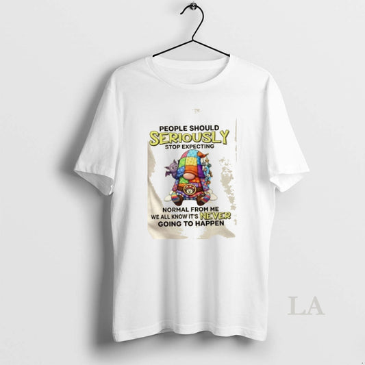 Original Gnomes People Should Seriously Stop Expecting Normal From Me We All Know Its Never T-Shirts, Hoodie, Sweatshirt