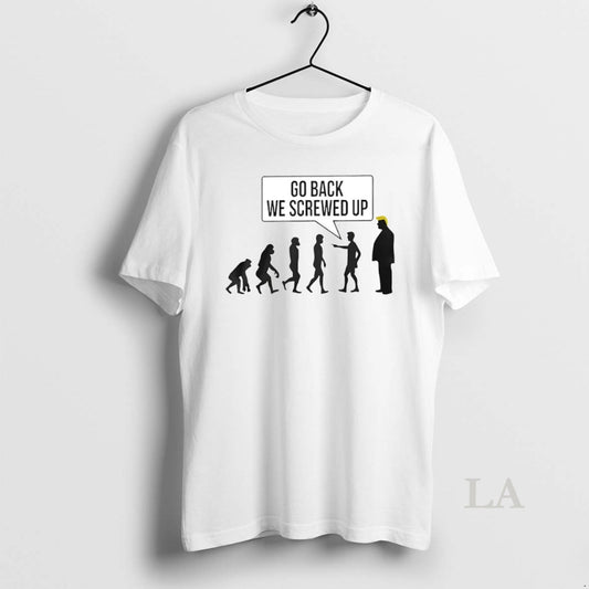 Original Go Back We Screwed Up Evolution Trump Circle T-Shirts, Hoodie, Sweatshirt | AU18TeeNovaLab.com