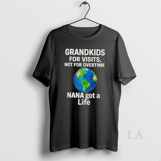 Original Grandkids For Visits Not For Overtime Nana Got A Life T-Shirts, Hoodie, Sweatshirt | AU18TeeNovaLab.com