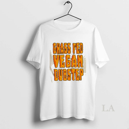 Original Grass Fed Vegan Dubstep T-Shirts, Hoodie, Sweatshirt | AU18TeeNovaLab.com