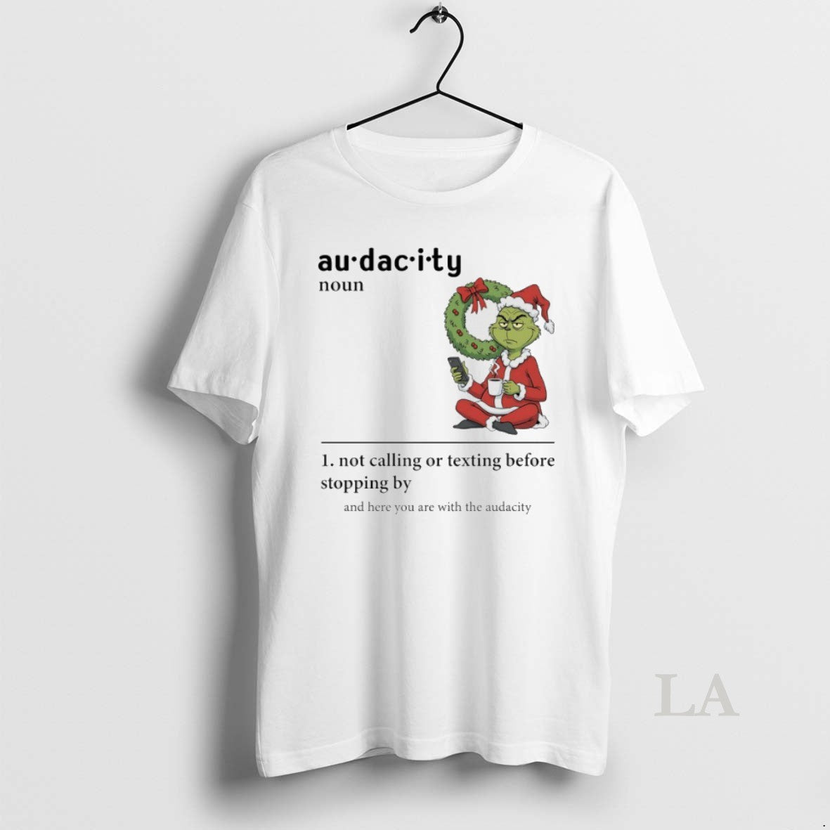 Original Grinch Christmas Audacity Noun Not Calling Or Texting Before Stopping By And Here You