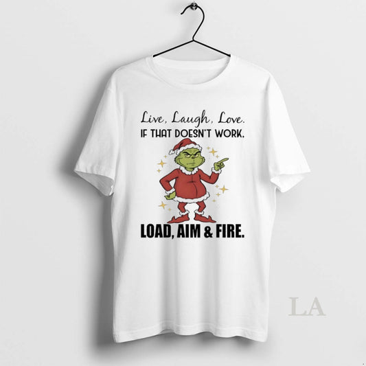 Original Grinch Christmas Live Laugh Love If That Doesnt Work Load Aim And Fire