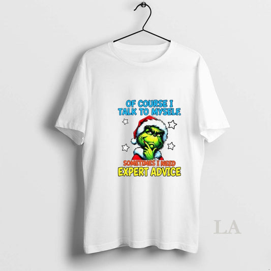 Original Grinch Santa Of Course I Talk To Myself Sometimes I Need Expert Advice Christmas T-Shirts, Hoodie, Sweatshirt