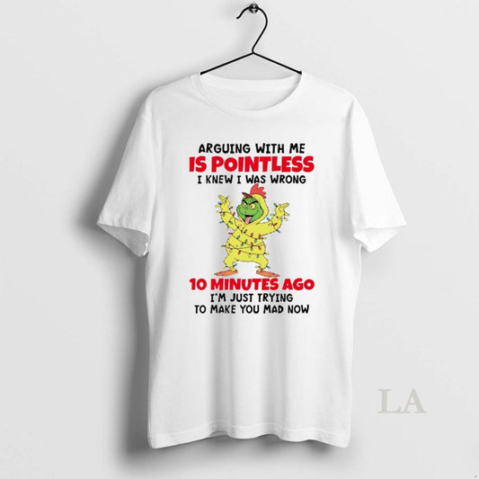 Original Grinch Arguing With Me Is Pointless I Knew I Was Wrong 10 Minutes T-Shirts, Hoodie, Sweatshirt | AU18TeeNovaLab.com