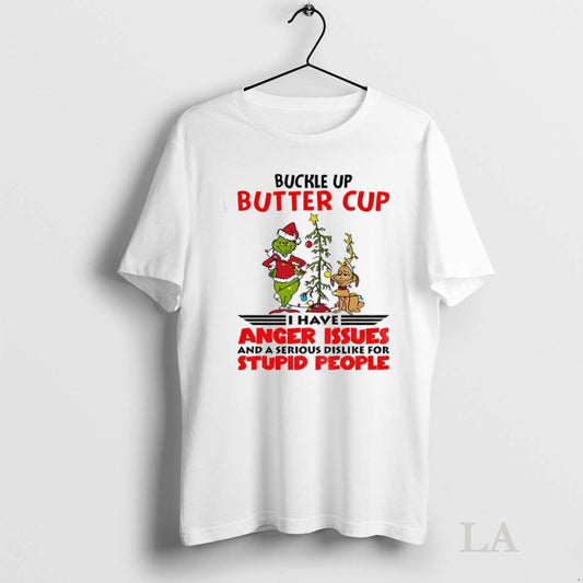 Original Grinch Buckle Up Buttercup I Have Anger Issues And A Serious Dislike For Stupid
