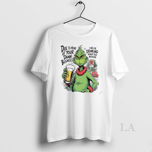 Original Grinch Due To None Of Your Damn Business Christmas White