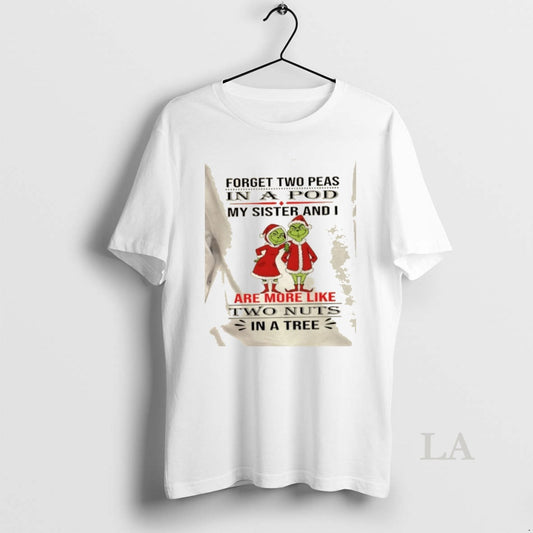 Original Grinch Forget Two Peas In A Pod My Sister And I Are More Like T-Shirts, Hoodie, Sweatshirt | AU18TeeNovaLab.com