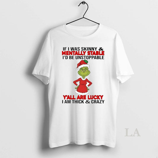 Original Grinch If I Was Skinny Mentally Stable Id Be Unstoppable Christmas T-Shirts, Hoodie, Sweatshirt | AU18TeeNovaLab.com
