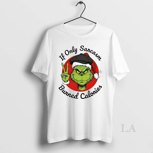 Original Grinch If Only Sarcasm Burned Calories Circle T-Shirts, Hoodie, Sweatshirt | AU18TeeNovaLab.com