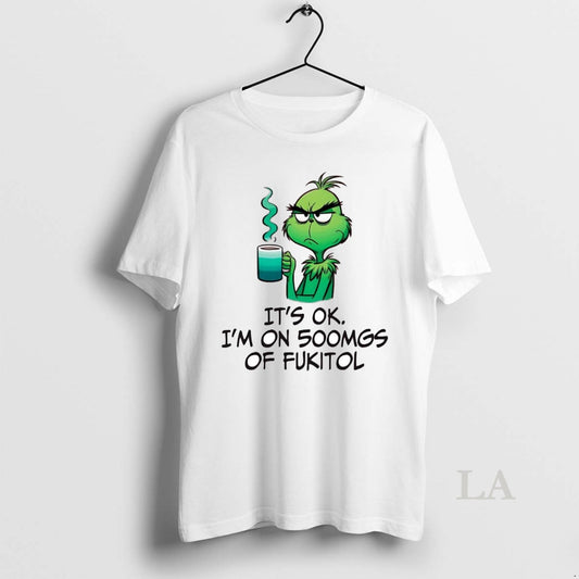 Original Grinch Its Ok Im On 500mgs Of Fukitol