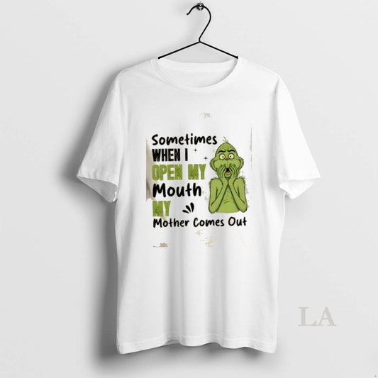 Original Grinch Sometimes When I Open My Mouth My Mother Comes Out T-Shirts, Hoodie, Sweatshirt | AU18TeeNovaLab.com