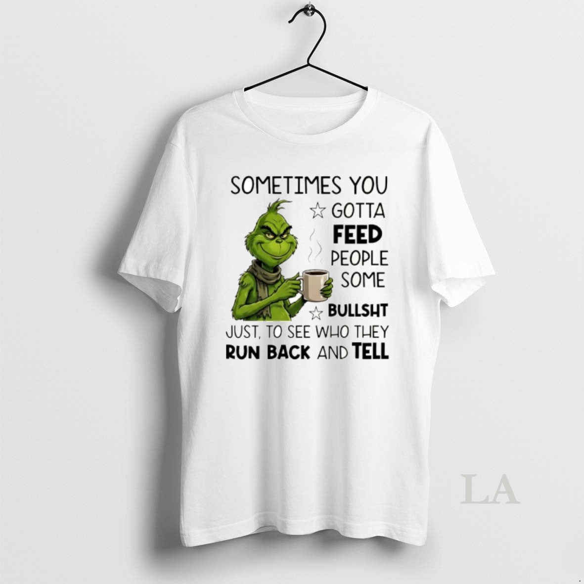 Original Grinch Sometimes You Gotta Feed People Some Bullsht Just To See Who They Run T-Shirts, Hoodie, Sweatshirt