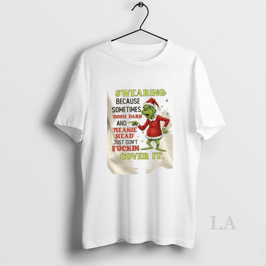 Original Grinch Swearing Because Sometimes Gosh Darn And Meanie Head Just Dont Fuckin Cover It T-Shirts, Hoodie, Sweatshirt