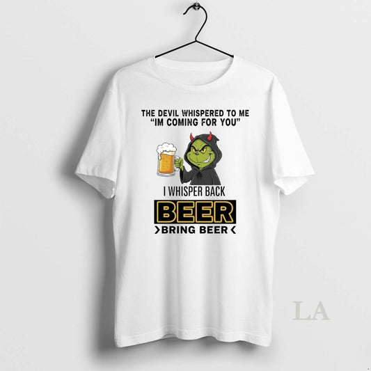 Original Grinch The Devil Whispered To Me Im Coming For You I Whisper Back Beer T-Shirts, Hoodie, Sweatshirt