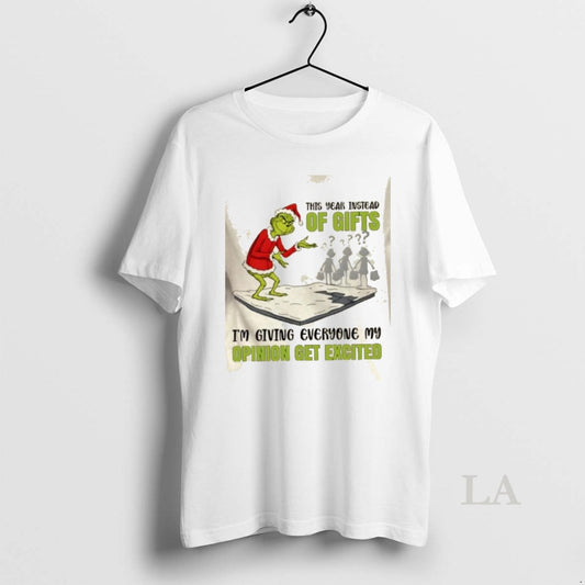 Original Grinch This Year Instead Of Gifts Im Giving Everyone My Opinion Get Excited Christmas T-Shirts, Hoodie, Sweatshirt